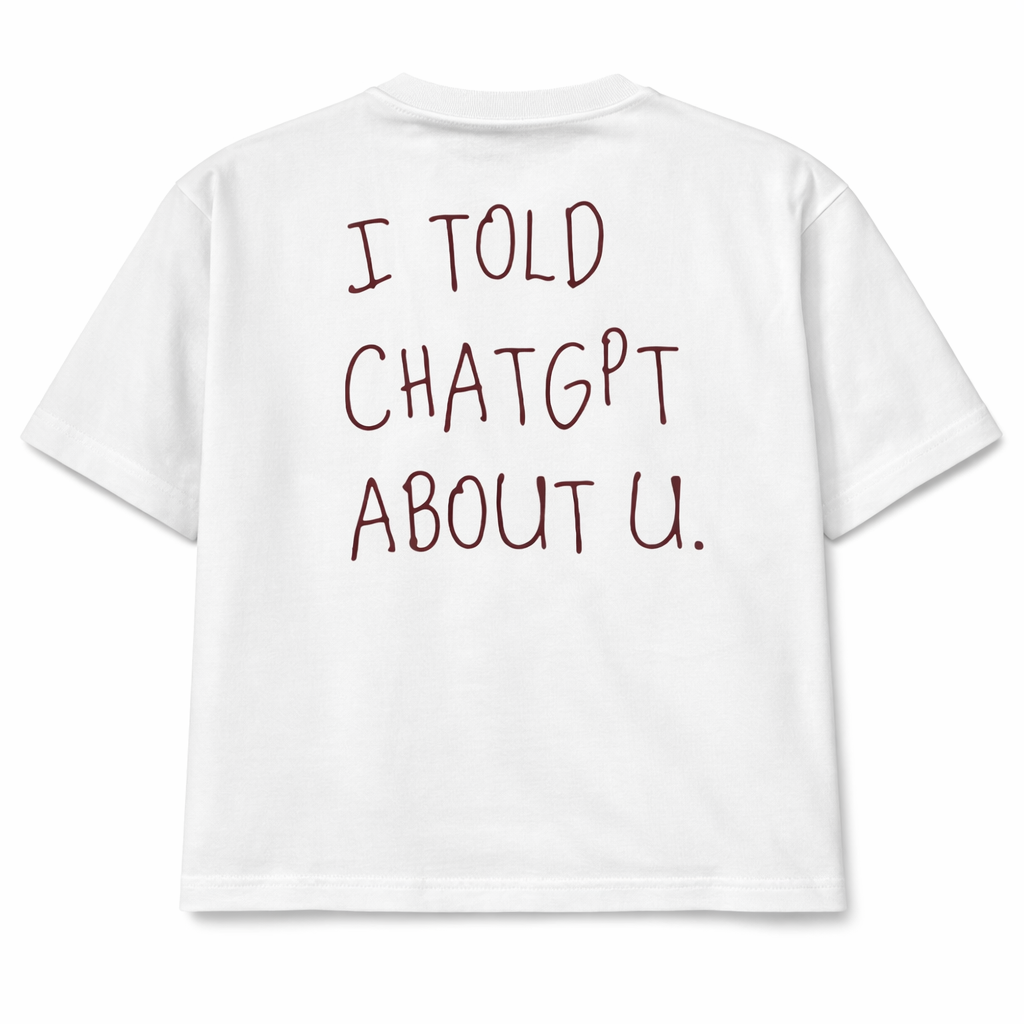 I TOLD CHATGPT ABOUT U -CROP TSHIRT